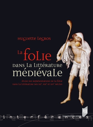 Huguette Legros - La folie dans la littérature médiévale - Etude des représentations de la folie dans la littérature des XIIe, XIIIe et XIVe siècles.
