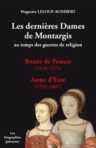 Huguette Leloup - Les dernières Dames de Montargis.