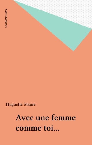 Huguette Maure - Avec une femme comme toi....