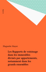 Huguette Mayer - Les Rapports de voisinage dans les immeubles divisés par appartements, notamment dans les grands ensembles.