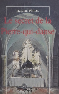 Huguette Pérol - Le Secret de la Pierre-qui-danse.