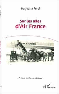 Huguette Pérol - Sur les ailes d'Air France.