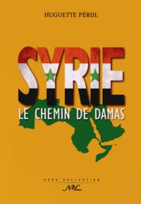 Huguette Pérol - Syrie, le chemin de Damas.