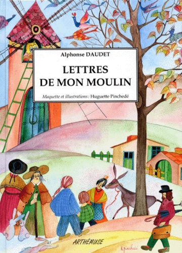 Huguette Pinchede et Alphonse Daudet - Lettres de mon moulin.