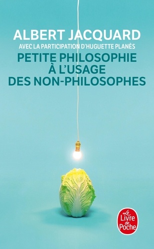 Huguette Planès et Albert Jacquard - Petite philosophie à l'usage des non-philosophes.