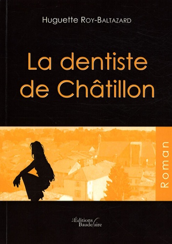 Huguette Roy-Baltazard - La dentiste de Châtillon.