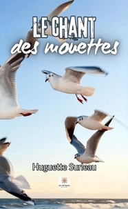 Ebook MOBI télécharger Le chant des mouettes par Huguette Surleau 9791042245399 (Litterature Francaise) MOBI