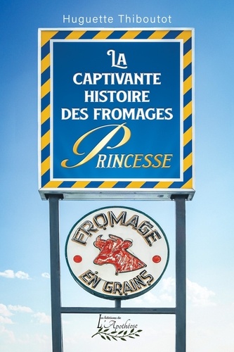 Huguette Thiboutot - La captivante histoire des fromages Princesse.