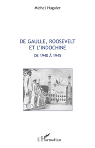 De Gaulle, Roosevelt et l'Indochine de 1940 a 1945