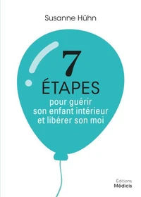 7 étapes pour guérir son enfant intérieur et libérer son moi