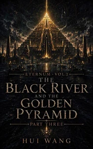 The Black River and the Golden Pyramid: Eternum, Part three
