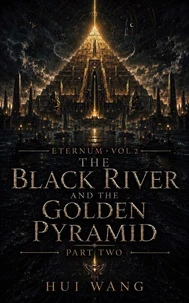 The Black River and the Golden Pyramid: Eternum, Part two