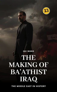 The Making of Ba'athist Iraq: The Middle East in History