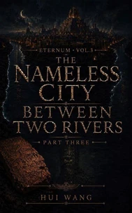 The Nameless City Between Two Rivers: Eternum, Part three