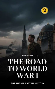 The Road to World War I: The Middle East in History