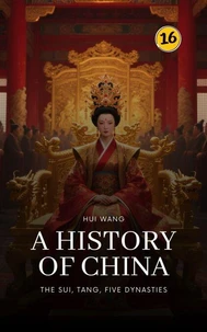 The Sui, Tang, Five Dynasties: A History of China