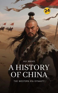 The Western Xia Dynasty: A History of China