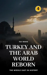 Turkey and the Arab World Reborn: The Middle East in History