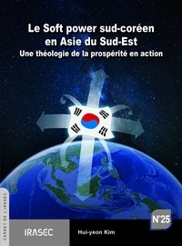 Hui-yeon Kim - Le Soft power sud-coréen en Asie du Sud-Est - Une théologie de la prospérité en action.