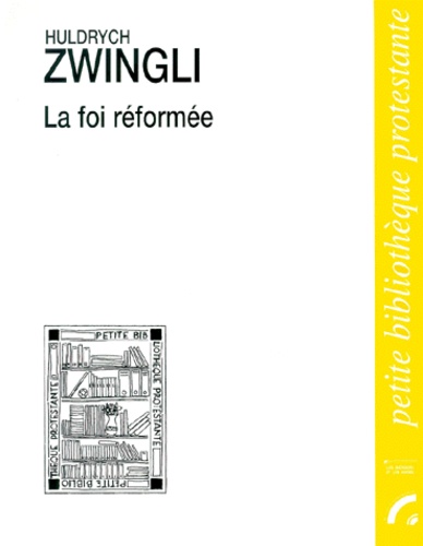 Huldrych Zwingli - La foi réformée.