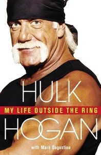 Hulk Hogan - My Life Outside the Ring.