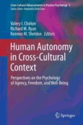 Valery I. Chirkov - Human Autonomy in Cross-Cultural Context - Perspectives on the Psychology of Agency, Freedom, and Well-Being.