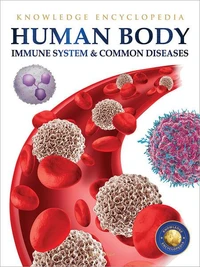 Human Body - Immune System And Common Diseases: Knowledge Encyclopedia For Children