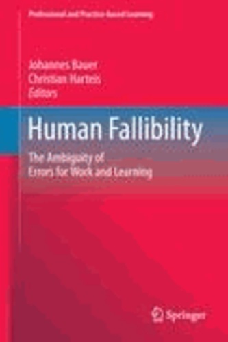 Johannes Bauer - Human Fallibility - The Ambiguity of Errors for Work and Learning.