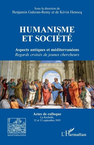 Humanisme et société. Aspects antiques et méditerranéens. &lt;i&gt;Regards croisés de jeunes chercheurs&lt;/i&gt;