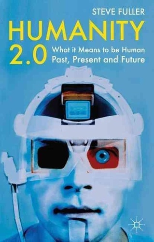 Humanity 2.0 - What it Means to be Human Past, Present and Future.