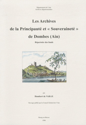 Humbert de Varax - Les archives dispersées de la principauté et "souveraineté" de Dombes (Ain) - Répertoire des fonds.