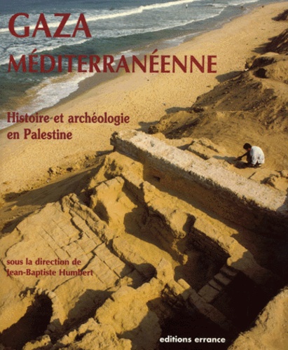  Humbert Jean - Gaza Mediterraneenne. Histoire Et Archeologie En Palestine.