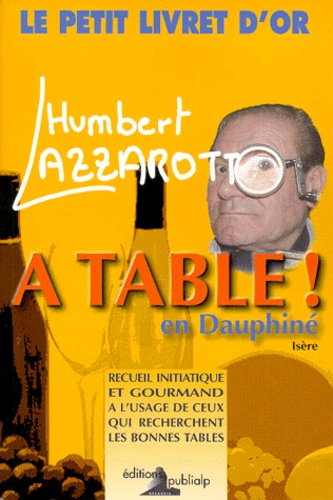 Humbert Lazzarotto - A Table ! En Dauphine.