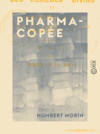 Humbert Morin - Pharmacopée - Recueil des remèdes divins et d'excellentes recettes trouvés dans les papiers d'un vieux curé de campagne après sa mort.