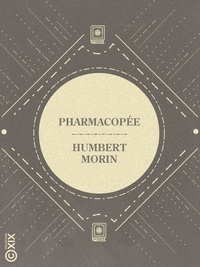 Humbert Morin - Pharmacopée - Recueil des remèdes divins et d'excellentes recettes trouvés dans les papiers d'un vieux curé de campagne après sa mort.