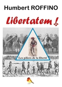 Humbert Roffino - Libertatem - Les piliers de la liberté.