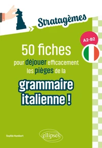 50 fiches pour déjouer efficacement les pièges de la grammaire italienne ! A2-B2