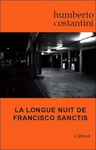 Humberto Costantini - La longue nuit de Francisco Sanctis.