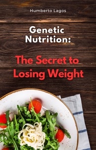  Humberto Lagos - Genetic Nutrition: The Secret to Losing Weight.