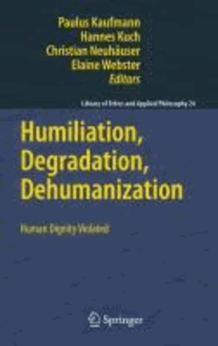 Paulus Kaufmann - Humiliation, Degradation, Dehumanization - Human Dignity Violated.