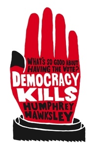 Humphrey Hawksley - Democracy Kills.