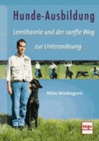 Hunde-Ausbildung - Lerntheorie und der sanfte Weg zur Unterordnung.
