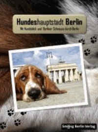 "Hundeshauptstadt Berlin" - "Mit Hundeblick und Berliner Schnauze durch Berlin".