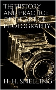 Hunt Snelling Henry - The History and Practice of the Art of Photography.