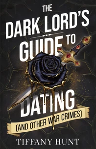 The Dark Lord's Guide to Dating (and Other War Crimes)