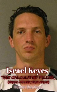 Israel Keyes: The Calculated Killer (Serial Killer True Crime)