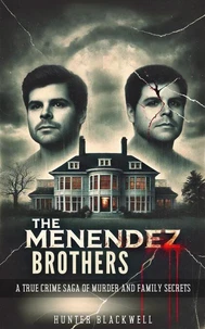 The Menendez Brothers: A True Crime Saga of Murder and Family Secrets