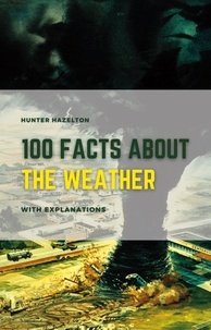 Livre téléchargeable gratuitement en ligne 100 Facts About Weather With Explanations: Unlocking the Weather’s Secrets and Exploring the Mysteries of Mother Nature  - 100 Fascinating Facts for Kids, #3 9798223624202 DJVU FB2 par Hunter Hazelton in French