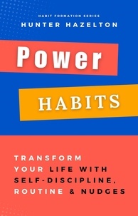 Hunter Hazelton - Power Habits: Transform Your Life with Self-Discipline, Routine and Nudges - Proven Strategies for a Lifetime of Success - Habit Formation, #2.