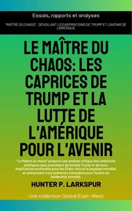 Le maître du chaos: Les caprices de Trump et la lutte de l'Amérique pour l'avenir